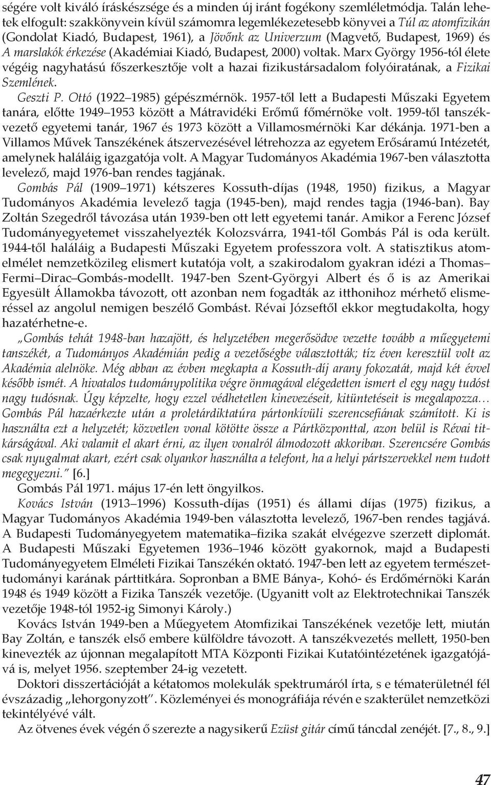 érkezése (Akadémiai Kiadó, Budapest, 2000) voltak. Marx György 1956-tól élete végéig nagyhatású főszerkesztője volt a hazai fizikustársadalom folyóiratának, a Fizikai Szemlének. Geszti P.