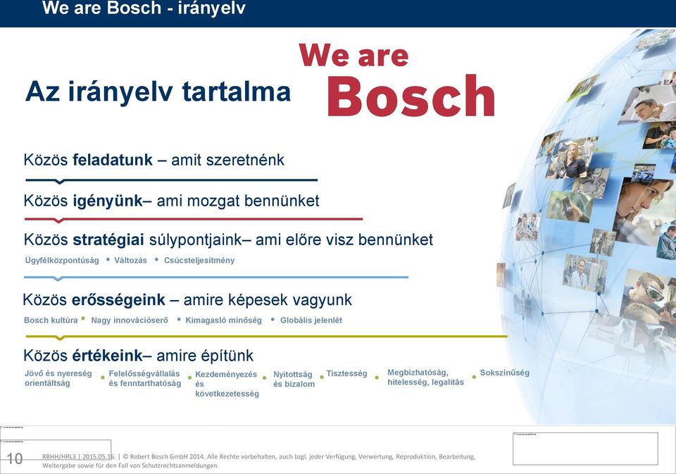 minőség Globális jelenlét Közös értékeink amire építünk Jövő és nyereség orientáltság Felelősségvállalás és fenntarthatóság Kezdeményezés és