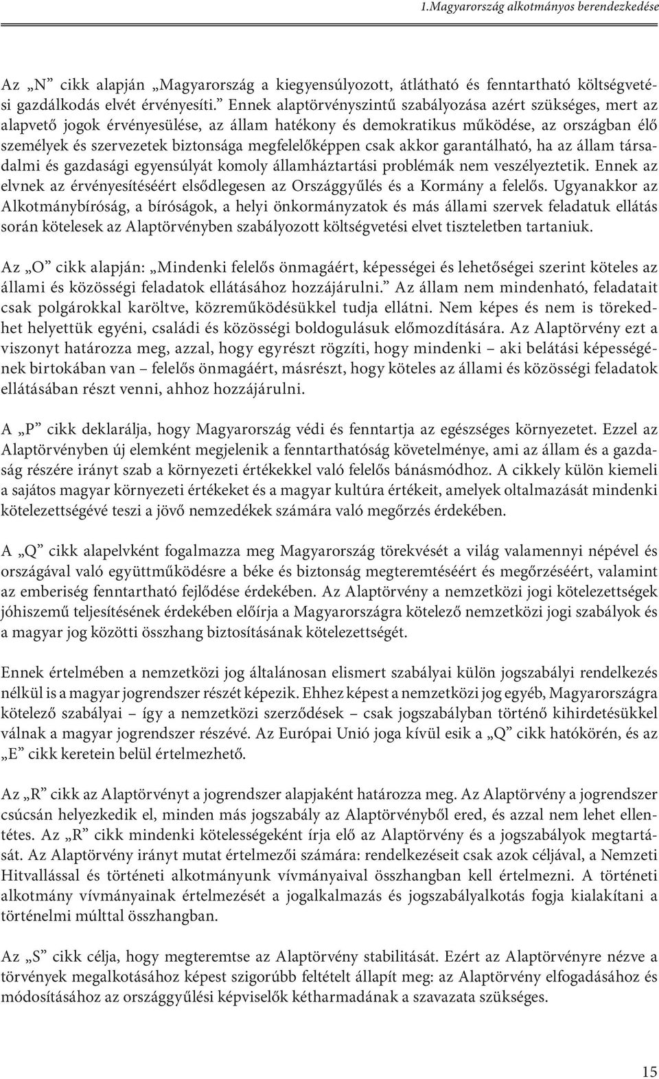 megfelelőképpen csak akkor garantálható, ha az állam társadalmi és gazdasági egyensúlyát komoly államháztartási problémák nem veszélyeztetik.