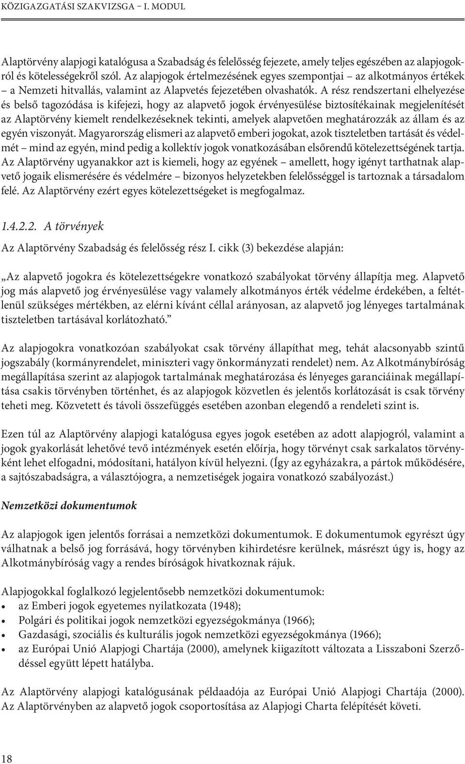 A rész rendszertani elhelyezése és belső tagozódása is kifejezi, hogy az alapvető jogok érvényesülése biztosítékainak megjelenítését az Alaptörvény kiemelt rendelkezéseknek tekinti, amelyek