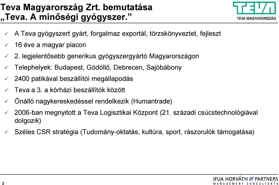 legjelentősebb generikus gyógyszergyártó Magyarországon Telephelyek: Budapest, Gödöllő, Debrecen, Sajóbábony 2400 patikával beszállítói