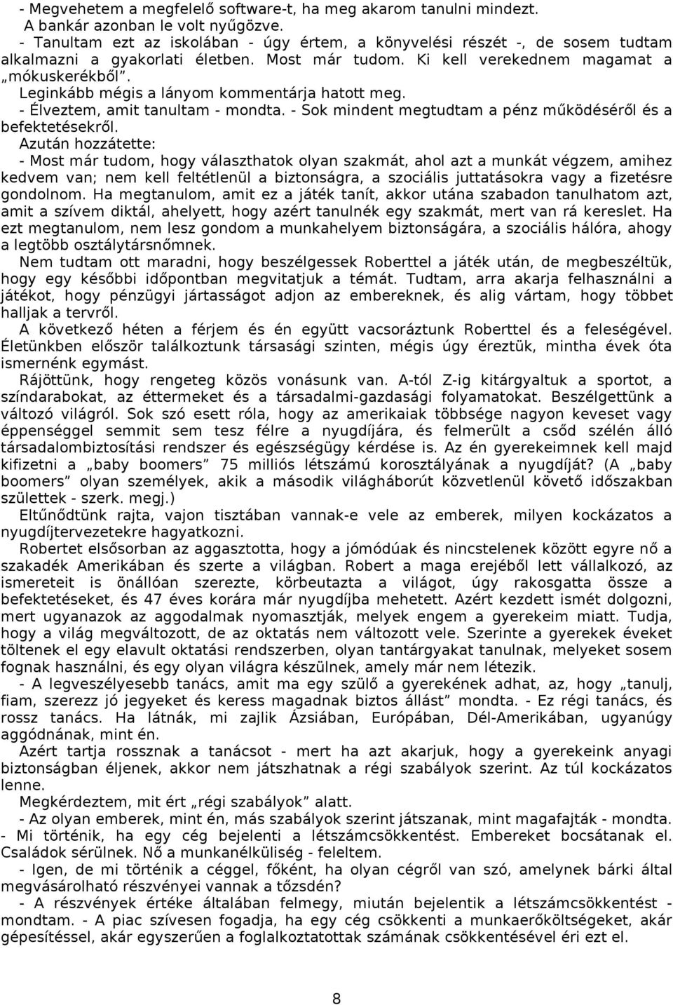 Leginkább mégis a lányom kommentárja hatott meg. - Élveztem, amit tanultam - mondta. - Sok mindent megtudtam a pénz működéséről és a befektetésekről.