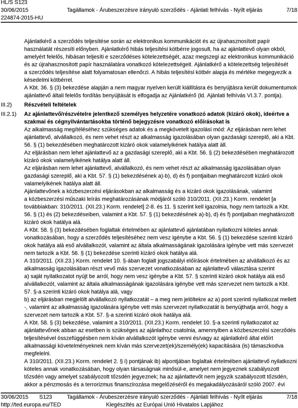 újrahasznosított papír használatára vonatkozó kötelezettségeit. Ajánlatkérő a kötelezettség teljesítését a szerződés teljesítése alatt folyamatosan ellenőrzi.