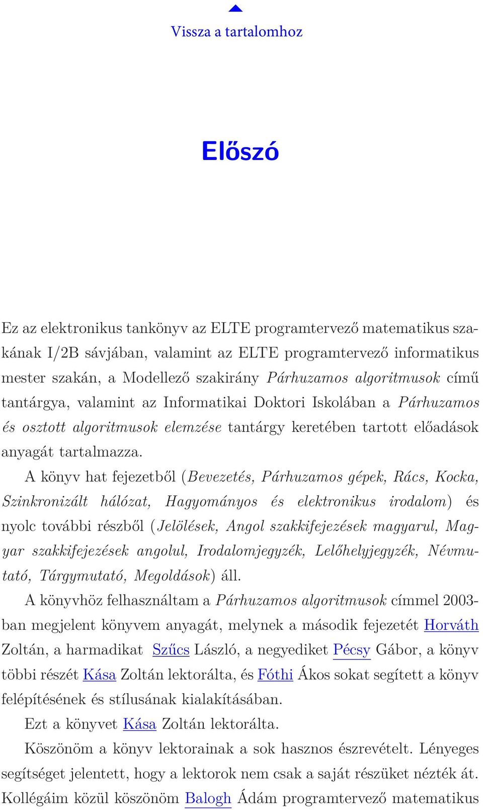 A könyv hat fejezetből (Bevezetés, Párhuzamos gépek, Rács, Kocka, Szinkronizált hálózat, Hagyományos és elektronikus irodalom) és nyolc további részből (Jelölések, Angol szakkifejezések magyarul,