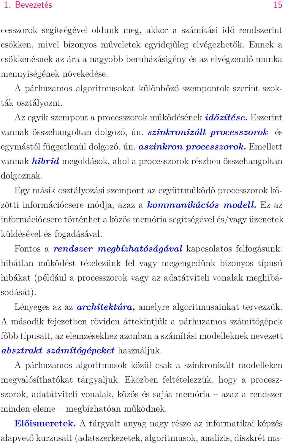 Az egyik szempont a processzorok működésének időzítése. Eszerint vannak összehangoltan dolgozó, ún. szinkronizált processzorok és egymástól függetlenül dolgozó, ún. aszinkron processzorok.