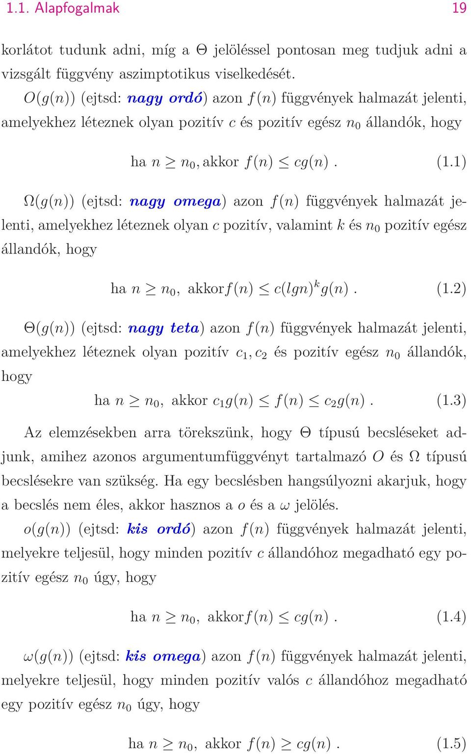 1) Ω(g(n)) (ejtsd: nagy omega) azon f(n) függvények halmazát jelenti, amelyekhez léteznek olyan c pozitív, valamint k és n 0 pozitív egész állandók, hogy ha n n 0, akkorf(n) c(lgn) k g(n). (1.