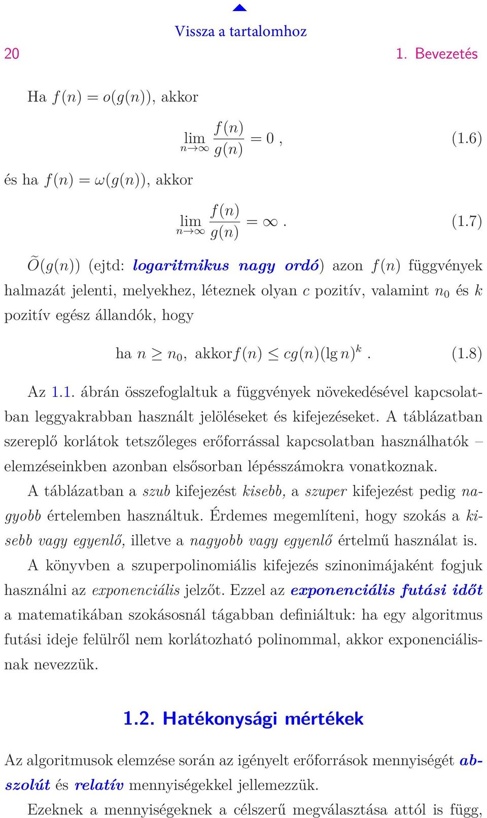 7) Õ(g(n)) (ejtd: logaritmikus nagy ordó) azon f(n) függvények halmazát jelenti, melyekhez, léteznek olyan c pozitív, valamint n 0 és k pozitív egész állandók, hogy ha n n 0, akkorf(n) cg(n)(lg n) k.