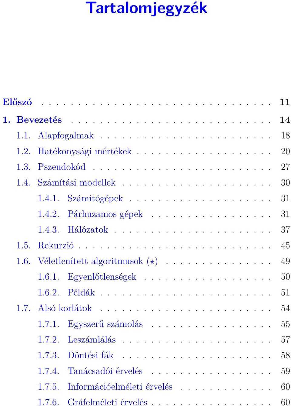 5. Rekurzió........................... 45 1.6. Véletlenített algoritmusok ( )............... 49 1.6.1. Egyenlőtlenségek.................. 50 1.6.2. Példák........................ 51 1.7.