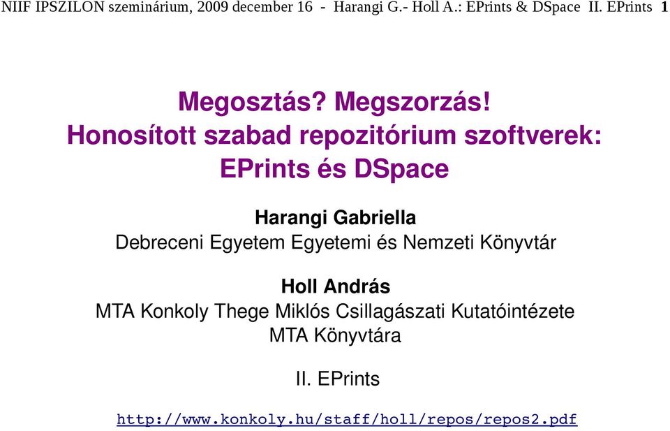 Honosított szabad repozitórium szoftverek: EPrints és DSpace Harangi Gabriella Debreceni Egyetem