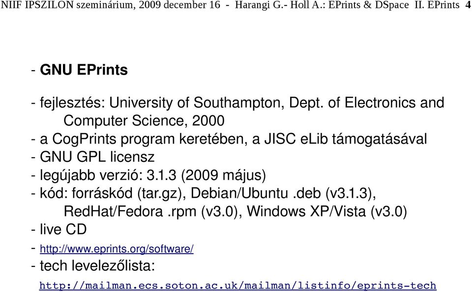 of Electronics and Computer Science, 2000 a CogPrints program keretében, a JISC elib támogatásával GNU GPL licensz legújabb verzió: