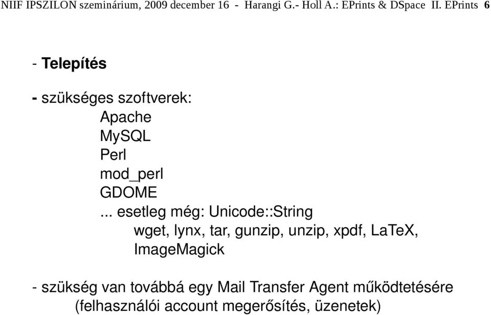 .. esetleg még: Unicode::String wget, lynx, tar, gunzip, unzip, xpdf, LaTeX, ImageMagick