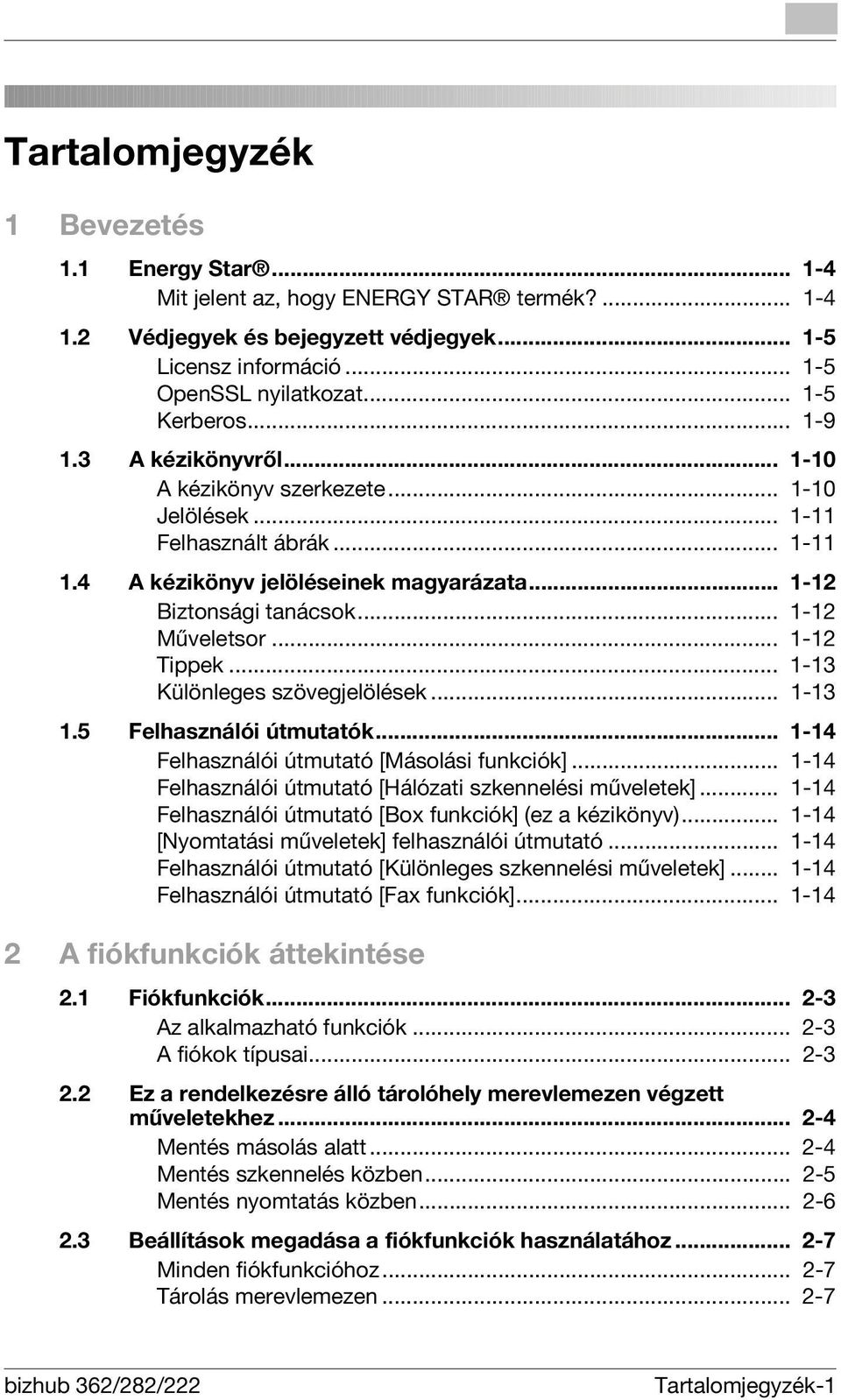 .. 1-12 Műveletsor... 1-12 Tippek... 1-13 Különleges szövegjelölések... 1-13 1.5 Felhasználói útmutatók... 1-14 Felhasználói útmutató [Másolási funkciók].