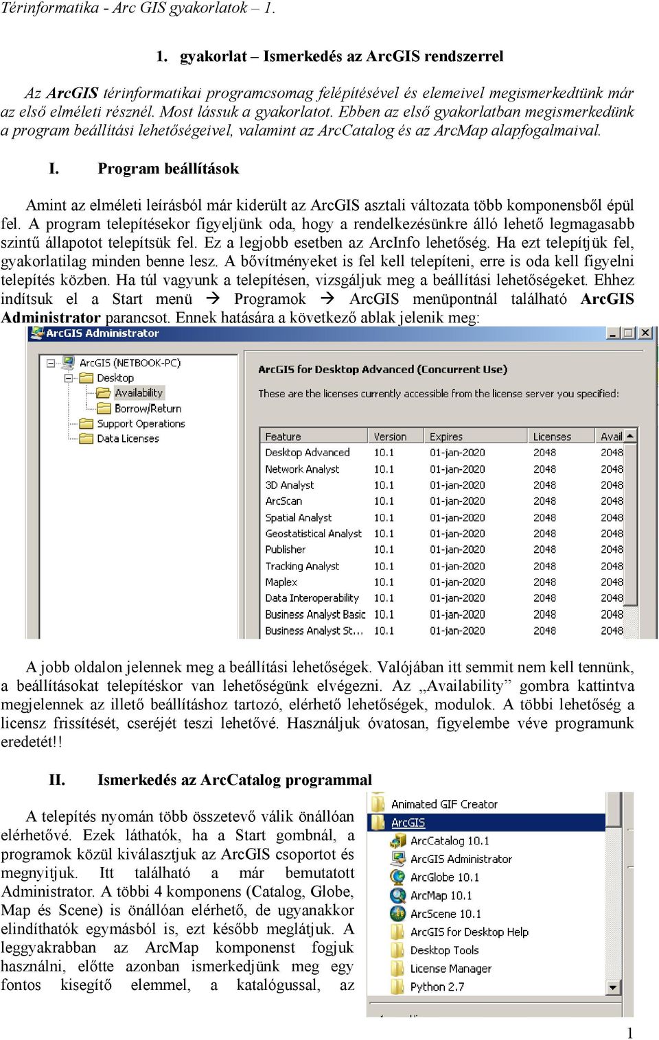 Program beállítások Amint az elméleti leírásból már kiderült az ArcGIS asztali változata több komponensből épül fel.