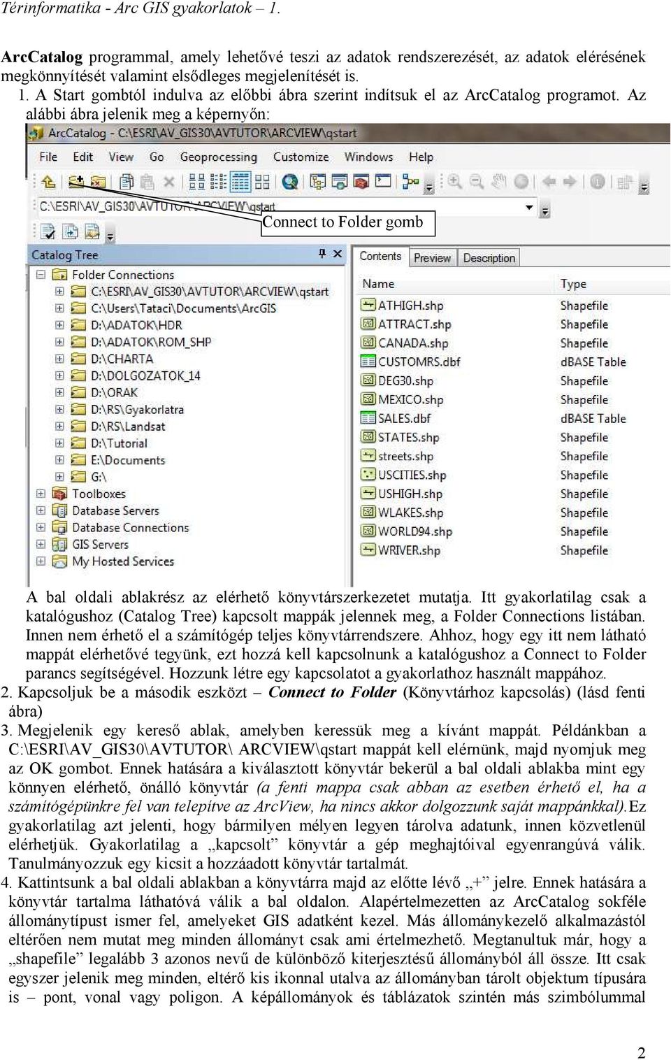 Az alábbi ábra jelenik meg a képernyőn: Connect to Folder gomb A bal oldali ablakrész az elérhető könyvtárszerkezetet mutatja.