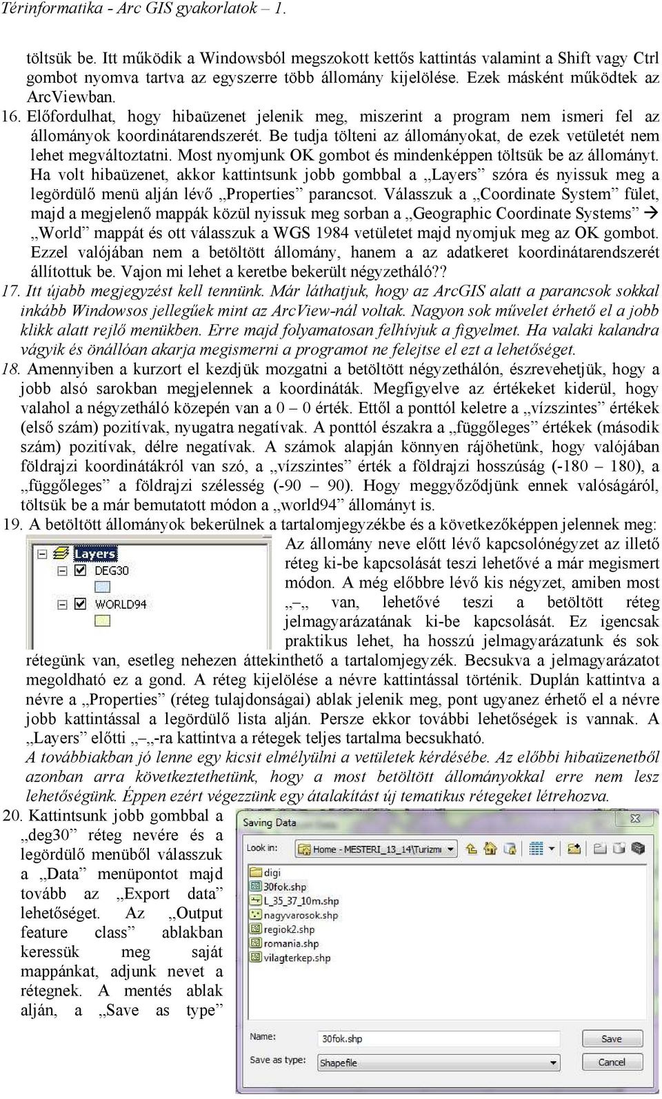 Most nyomjunk OK gombot és mindenképpen töltsük be az állományt. Ha volt hibaüzenet, akkor kattintsunk jobb gombbal a Layers szóra és nyissuk meg a legördülő menü alján lévő Properties parancsot.