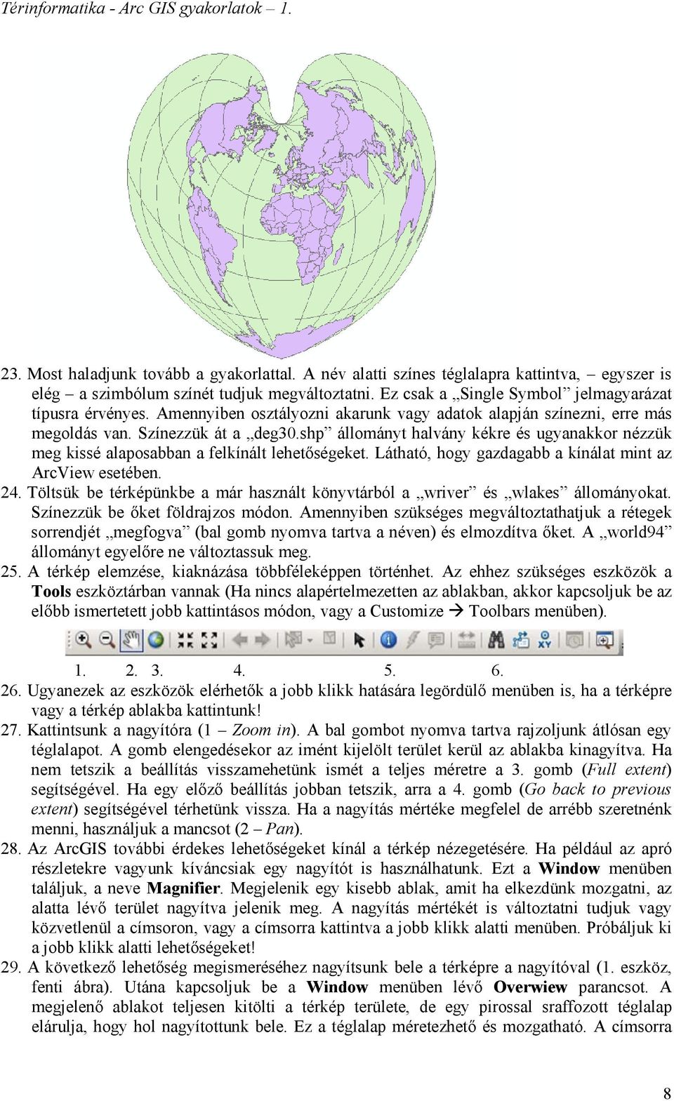 shp állományt halvány kékre és ugyanakkor nézzük meg kissé alaposabban a felkínált lehetőségeket. Látható, hogy gazdagabb a kínálat mint az ArcView esetében. 24.