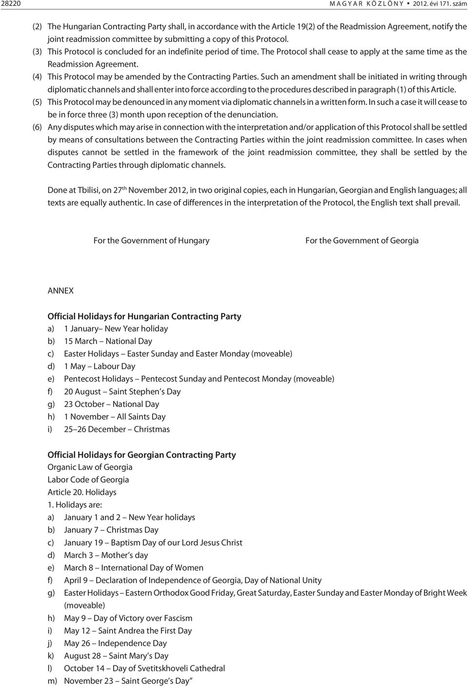 (3) This Protocol is concluded for an indefinite period of time. The Protocol shall cease to apply at the same time as the Readmission Agreement.