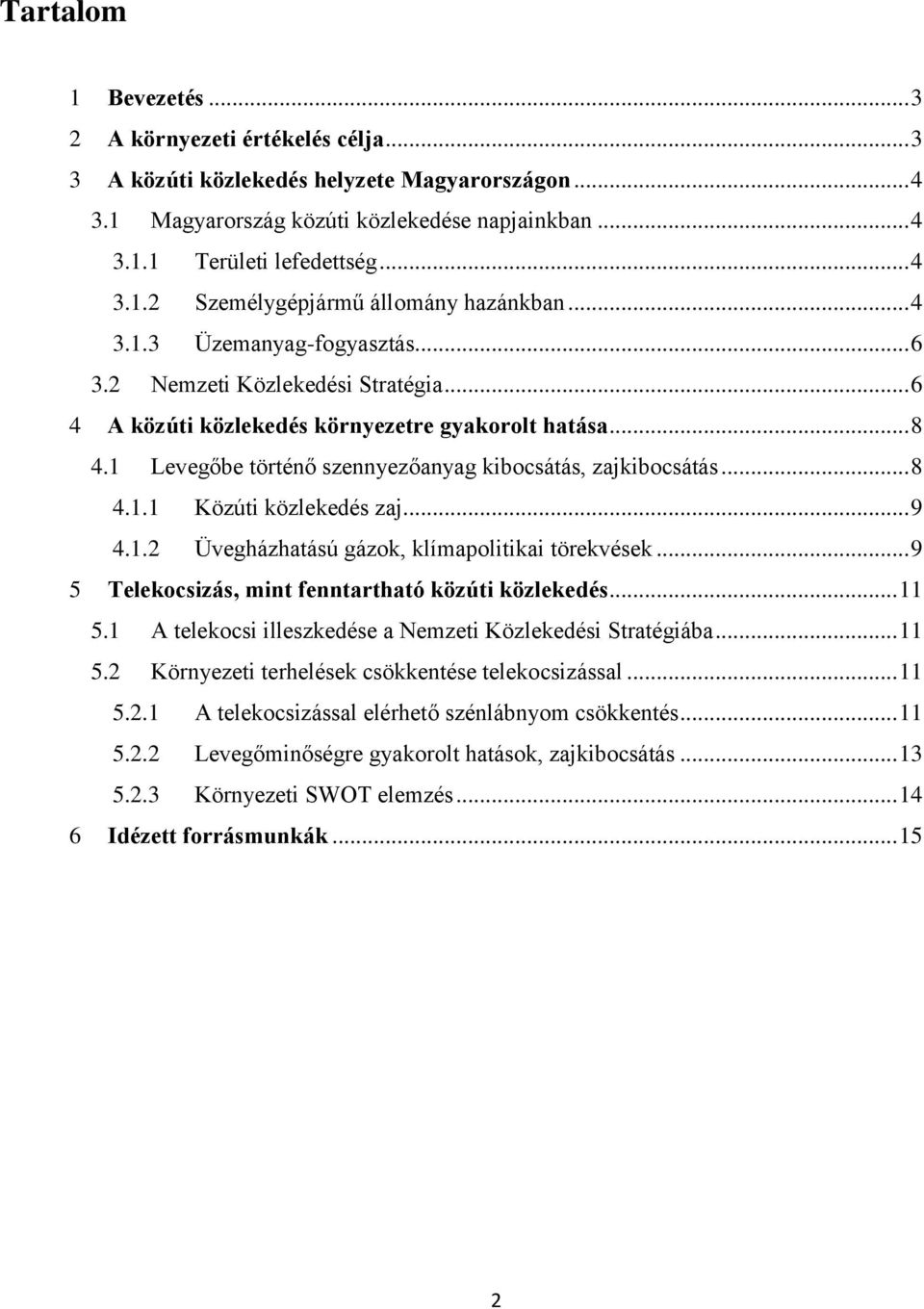 .. 9 4.1.2 Üvegházhatású gázok, klímapolitikai törekvések... 9 5 Telekocsizás, mint fenntartható közúti közlekedés... 11 5.1 A telekocsi illeszkedése a Nemzeti Közlekedési Stratégiába... 11 5.2 Környezeti terhelések csökkentése telekocsizással.