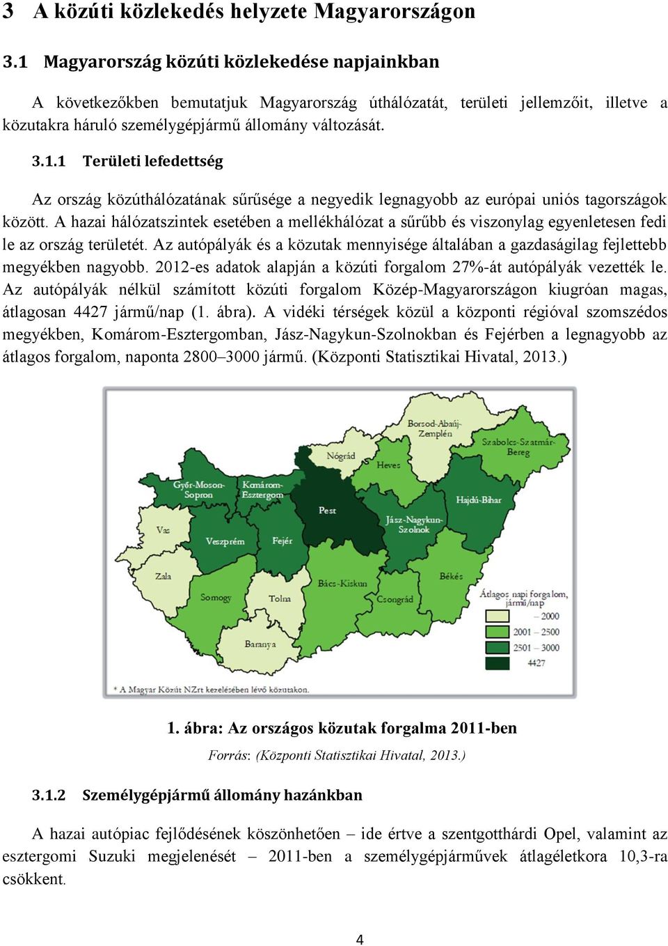 A hazai hálózatszintek esetében a mellékhálózat a sűrűbb és viszonylag egyenletesen fedi le az ország területét.