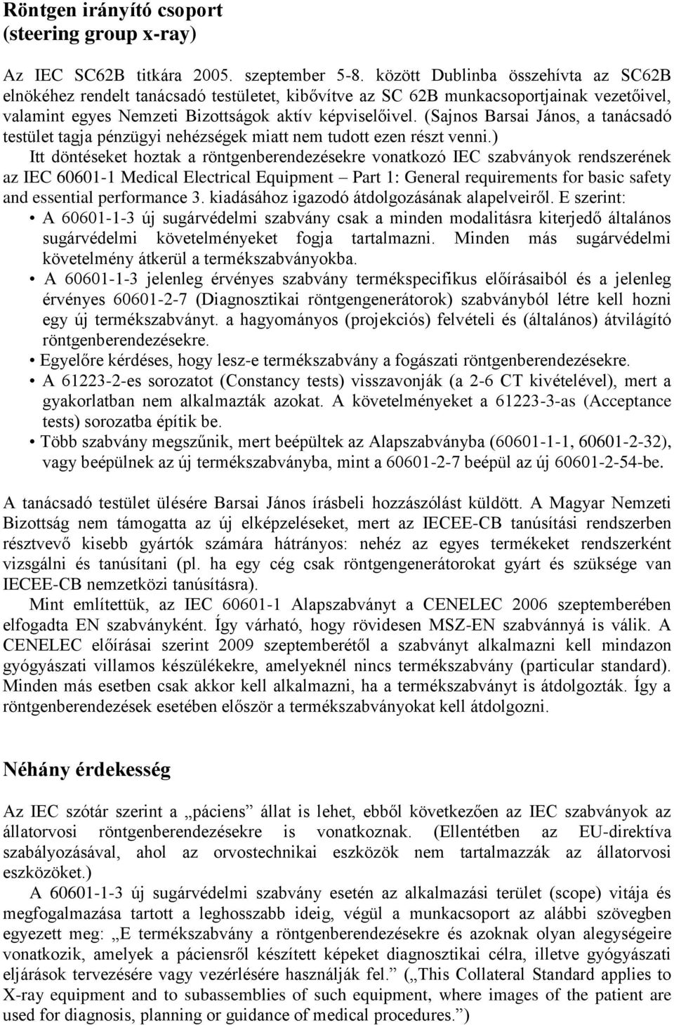 (Sajnos Barsai János, a tanácsadó testület tagja pénzügyi nehézségek miatt nem tudott ezen részt venni.