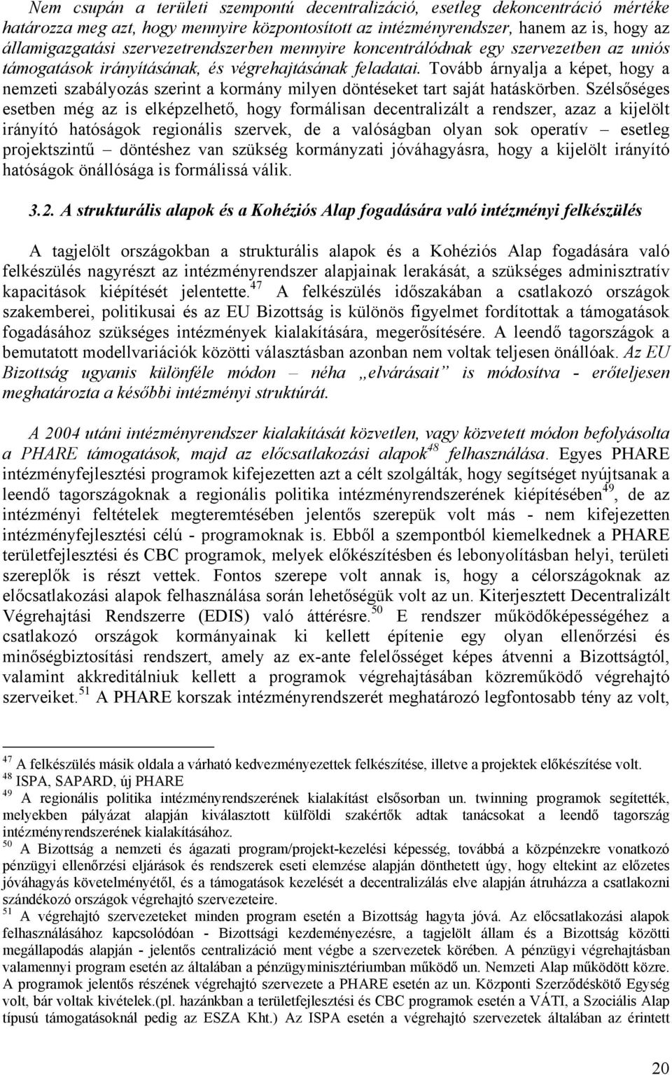 Tovább árnyalja a képet, hogy a nemzeti szabályozás szerint a kormány milyen döntéseket tart saját hatáskörben.