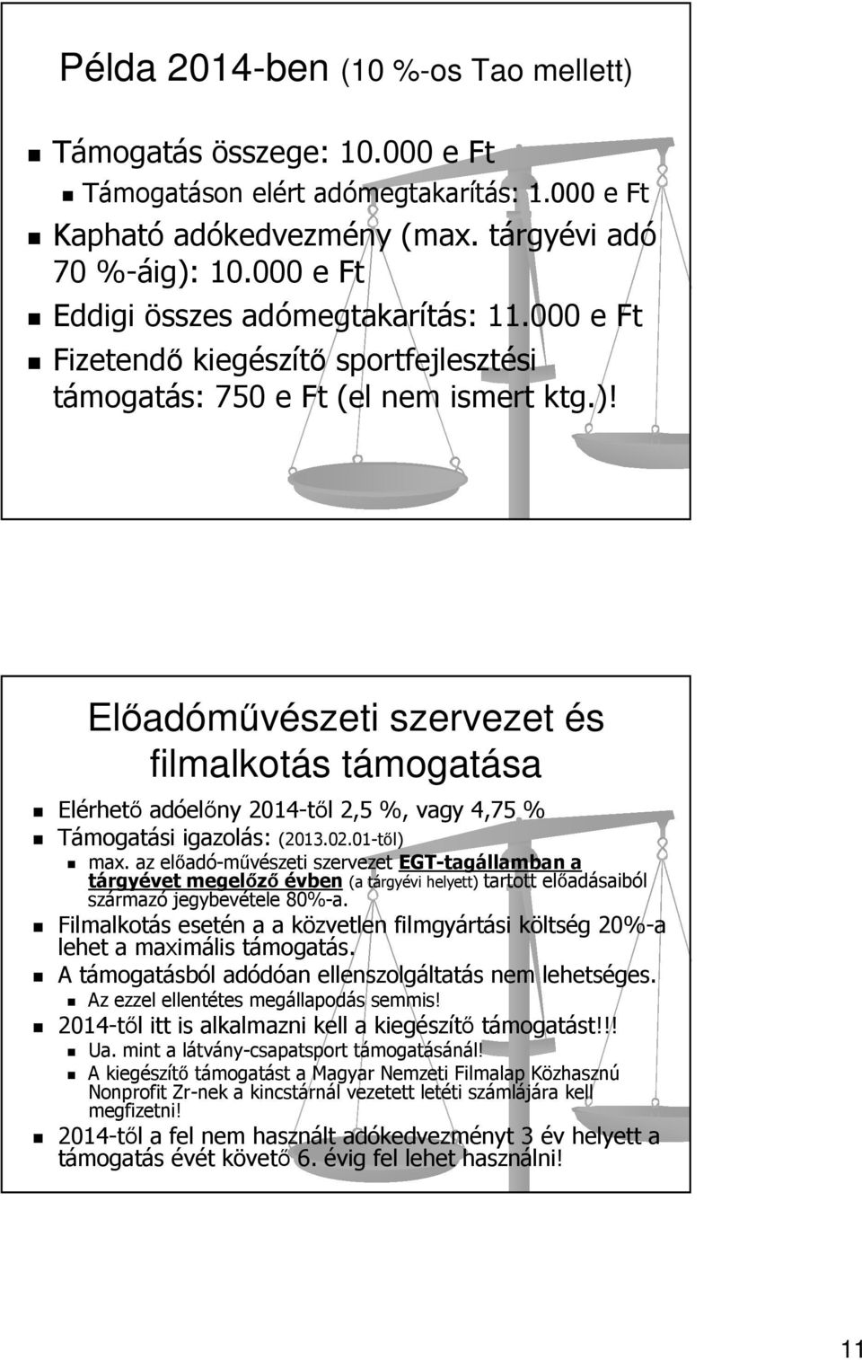 Előadóművészeti szervezet és filmalkotás támogatása Elérhető adóelőny 2014-től 2,5 %, vagy 4,75 % Támogatási igazolás: (2013.02.01-től) max.