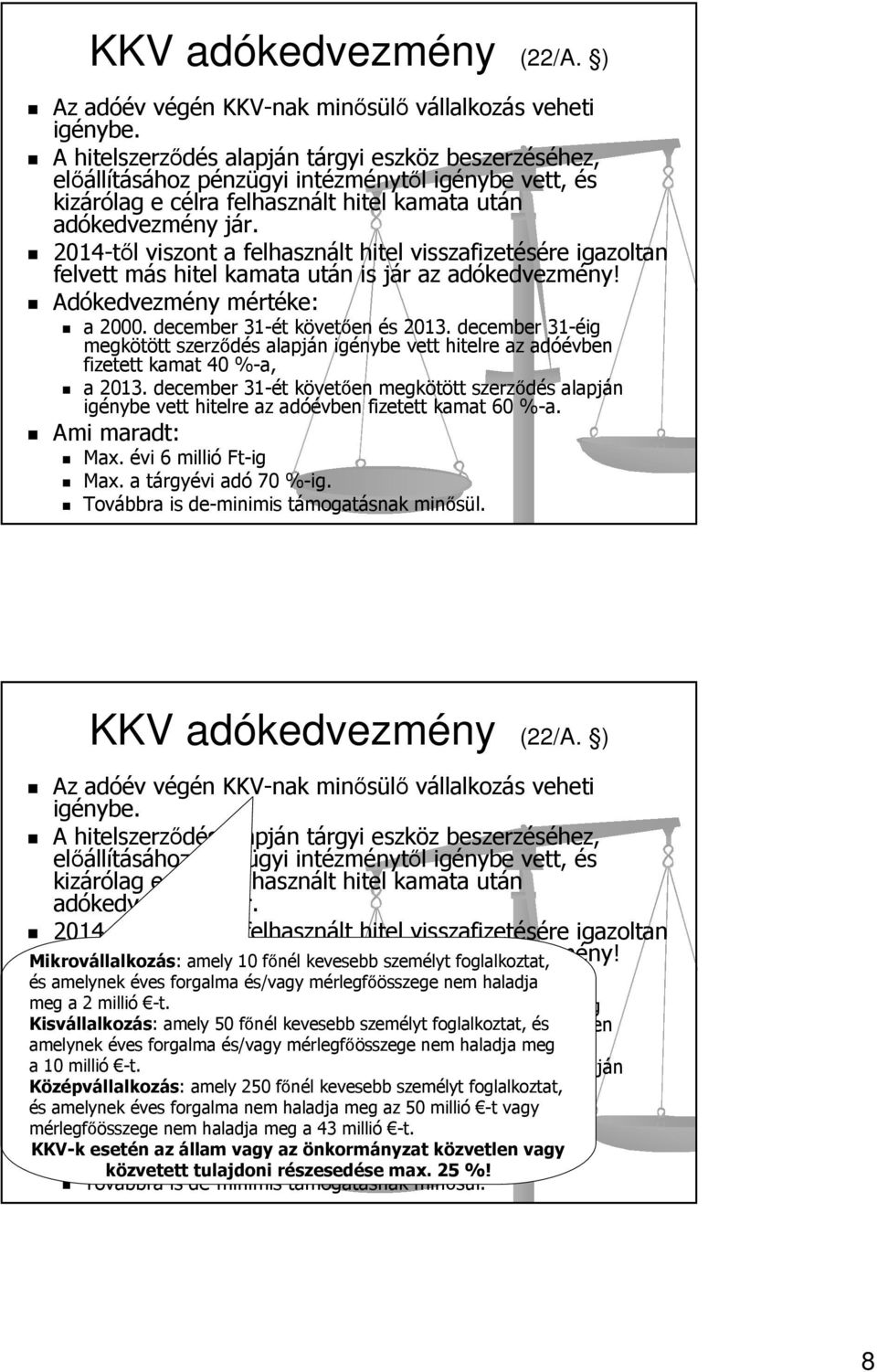 2014-től viszont a felhasznált hitel visszafizetésére igazoltan felvett más hitel kamata után is jár az adókedvezmény! Adókedvezmény mértéke: a 2000. december 31-ét követően és 2013.