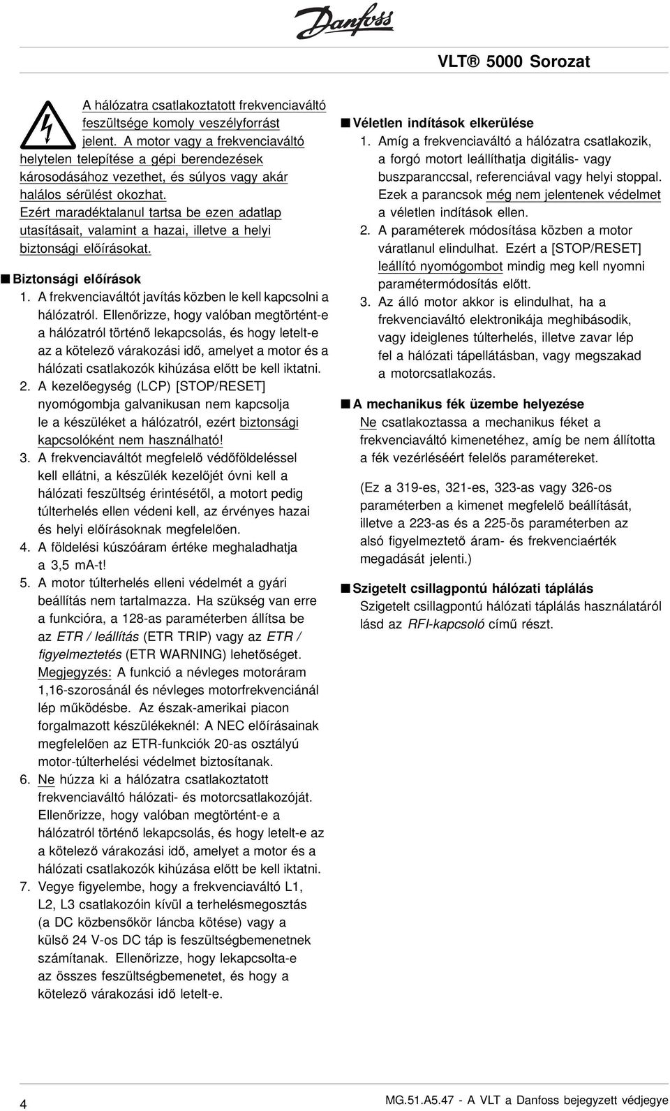 Ezért maradéktalanul tartsa be ezen adatlap utasításait, valamint a hazai, illetve a helyi biztonsági előírásokat. Biztonsági előírások 1.