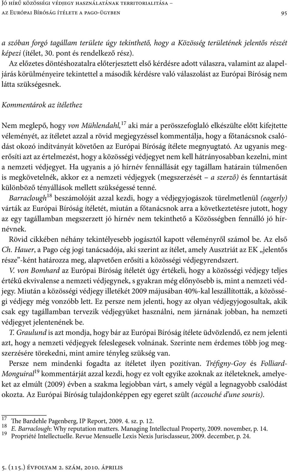 Az előzetes döntéshozatalra előterjesztett első kérdésre adott válaszra, valamint az alapeljárás körülményeire tekintettel a második kérdésre való válaszolást az Európai Bíróság nem látta