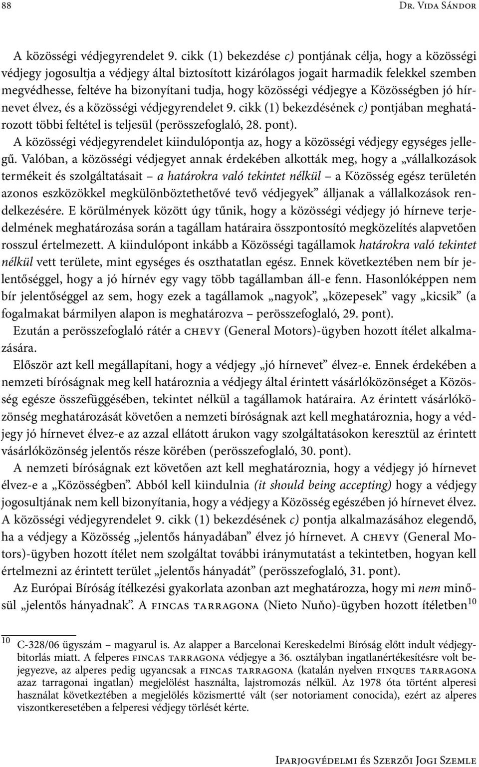 közösségi védjegye a Közösségben jó hírnevet élvez, és a közösségi védjegyrendelet 9. cikk (1) bekezdésének c) pontjában meghatározott többi feltétel is teljesül (perösszefoglaló, 28. pont).