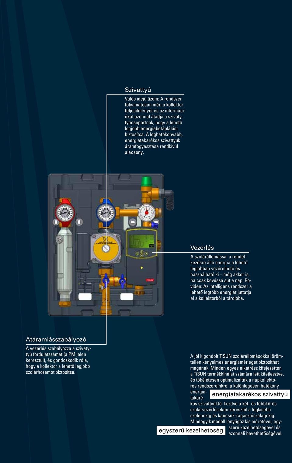 Vezérlés A szolárállomással a rendelkezésre álló energia a lehető legjobban vezérelhető és használható ki még akkor is, ha csak kevéssé süt a nap.