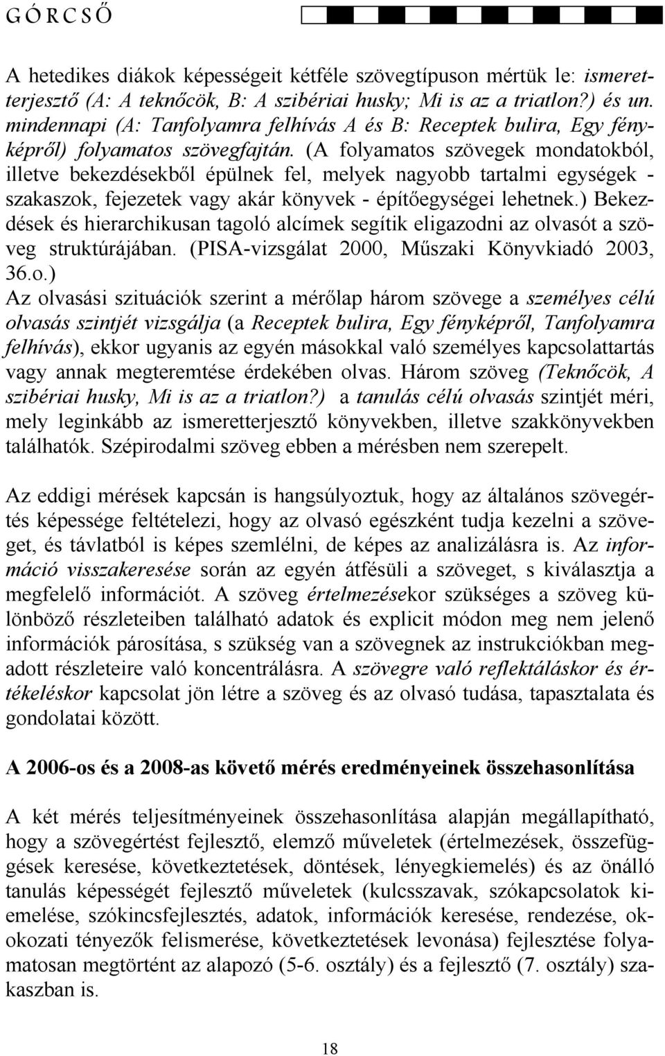 (A folyamatos szövegek mondatokból, illetve bekezdésekből épülnek fel, melyek nagyobb tartalmi egységek - szakaszok, fejezetek vagy akár könyvek - építőegységei lehetnek.