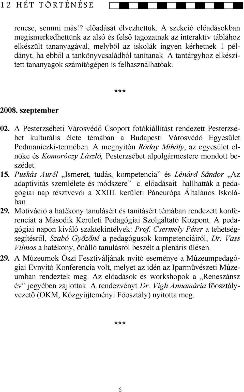 tanítanak. A tantárgyhoz elkészített tananyagok számítógépen is felhasználhatóak. 2008. szeptember *** 02.