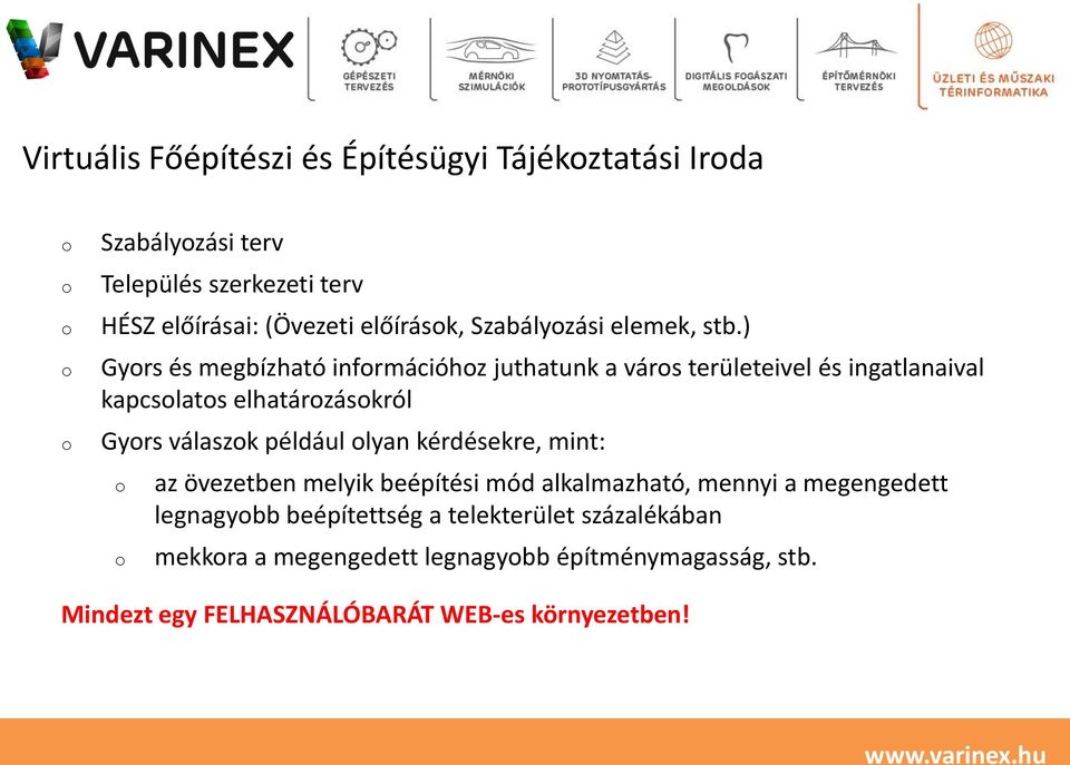 ) Gyors és megbízható információhoz juthatunk a város területeivel és ingatlanaival kapcsolatos elhatározásokról Gyors válaszok például