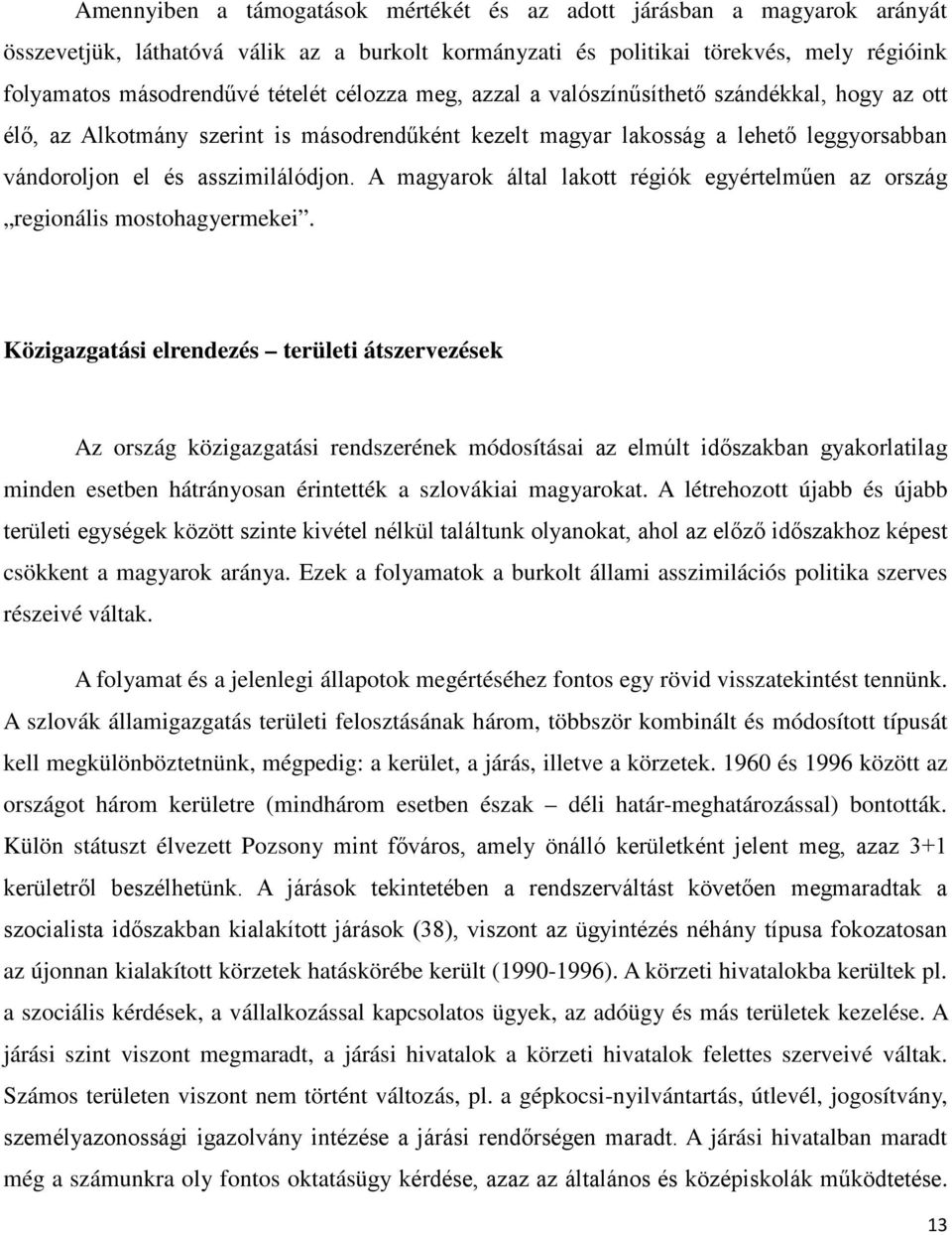 A magyarok által lakott régiók egyértelműen az ország regionális mostohagyermekei.