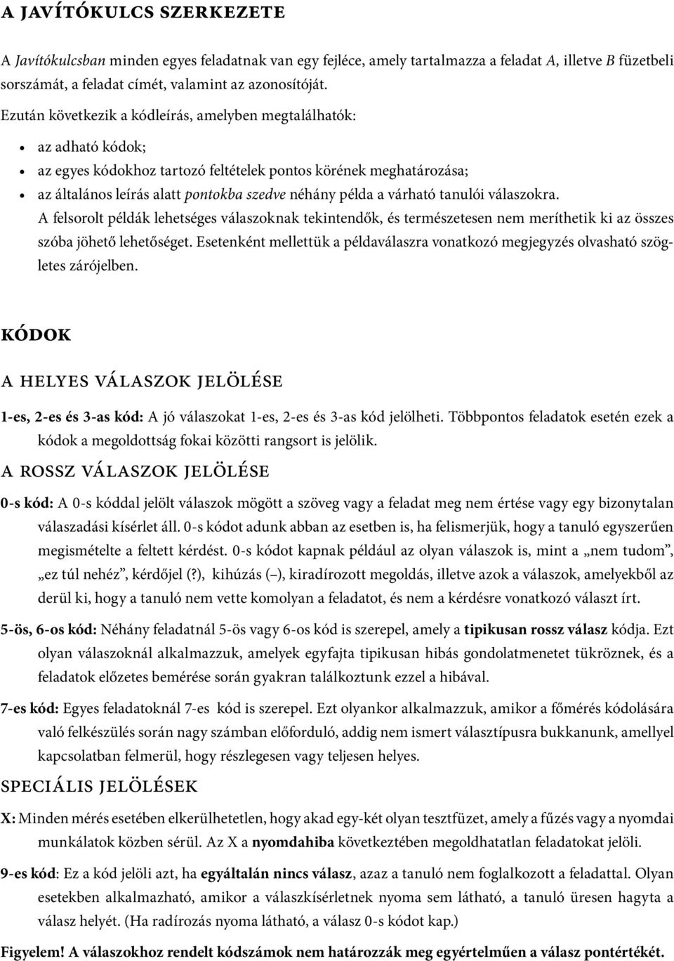 várható tanulói válaszokra. A felsorolt példák lehetséges válaszoknak tekintendők, és természetesen nem meríthetik ki az összes szóba jöhető lehetőséget.