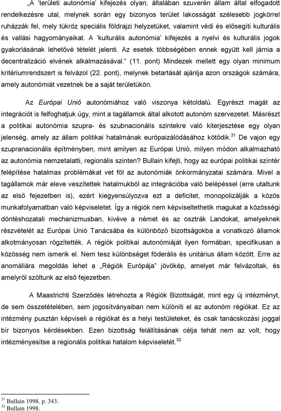 Az esetek többségében ennek együtt kell járnia a decentralizáció elvének alkalmazásával. (11. pont) Mindezek mellett egy olyan minimum kritériumrendszert is felvázol (22.