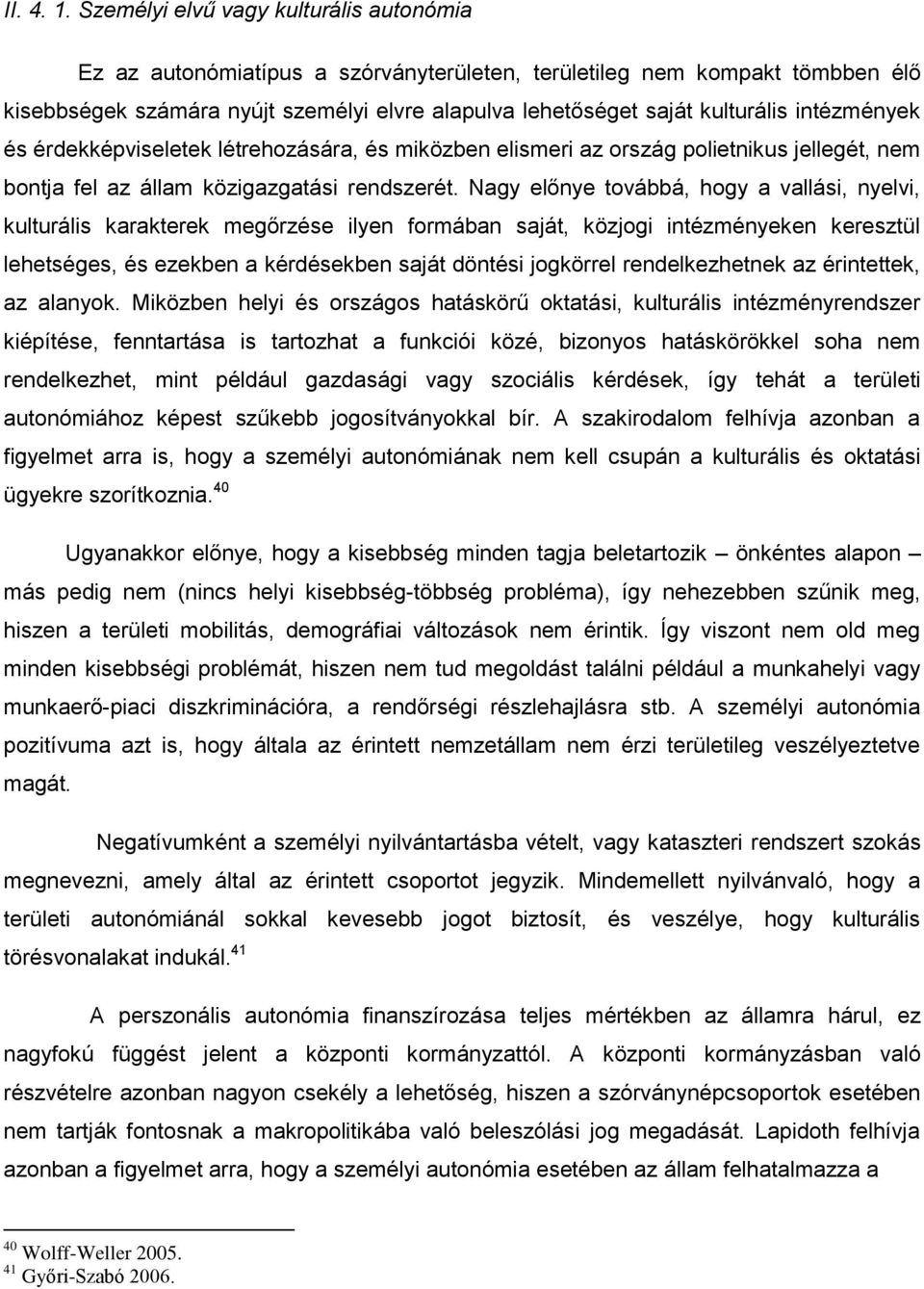 intézmények és érdekképviseletek létrehozására, és miközben elismeri az ország polietnikus jellegét, nem bontja fel az állam közigazgatási rendszerét.