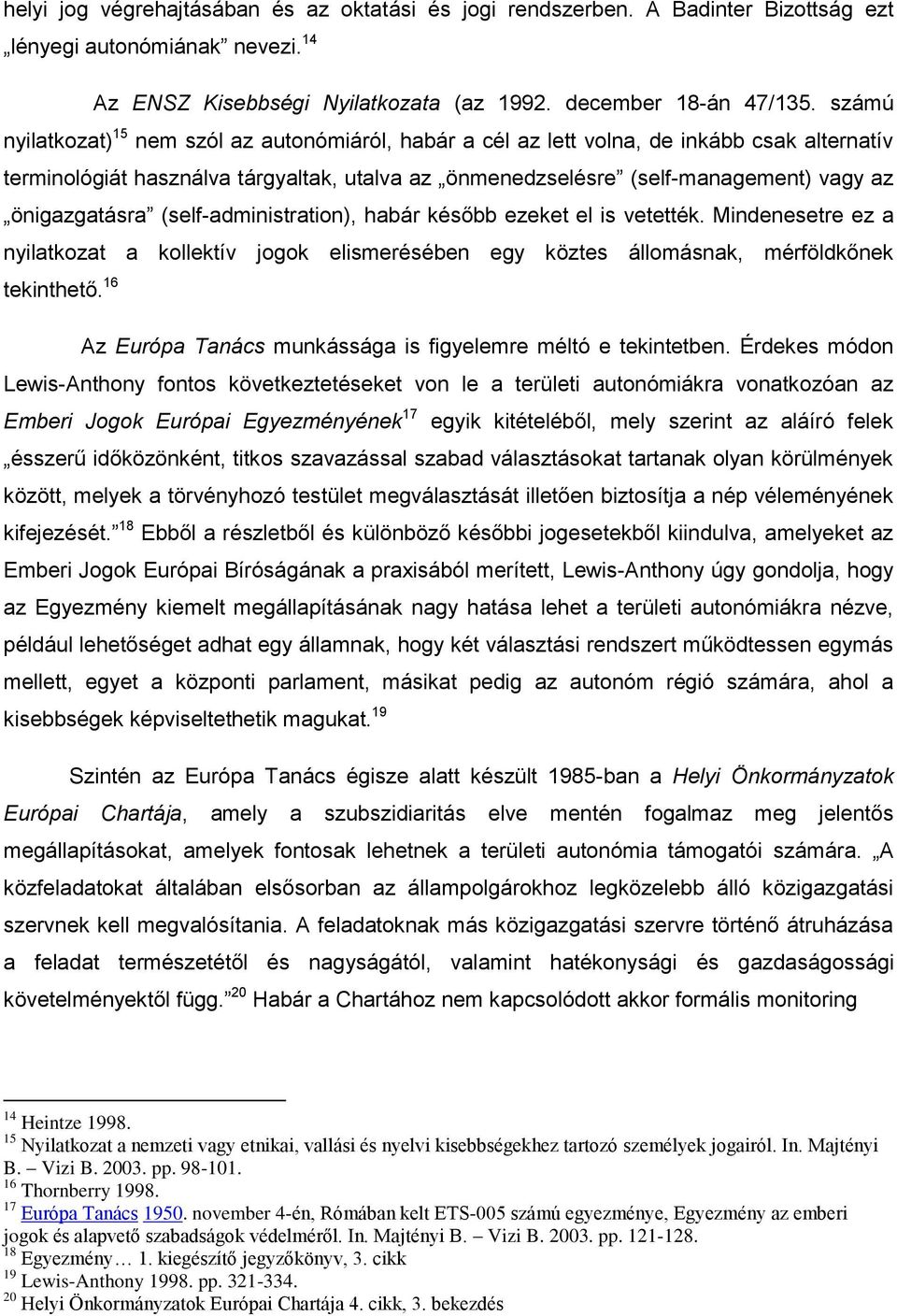 önigazgatásra (self-administration), habár később ezeket el is vetették. Mindenesetre ez a nyilatkozat a kollektív jogok elismerésében egy köztes állomásnak, mérföldkőnek tekinthető.