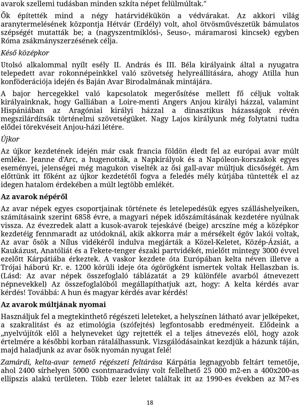 zsákmányszerzésének célja. Késő középkor Utolsó alkalommal nyílt esély II. András és III.