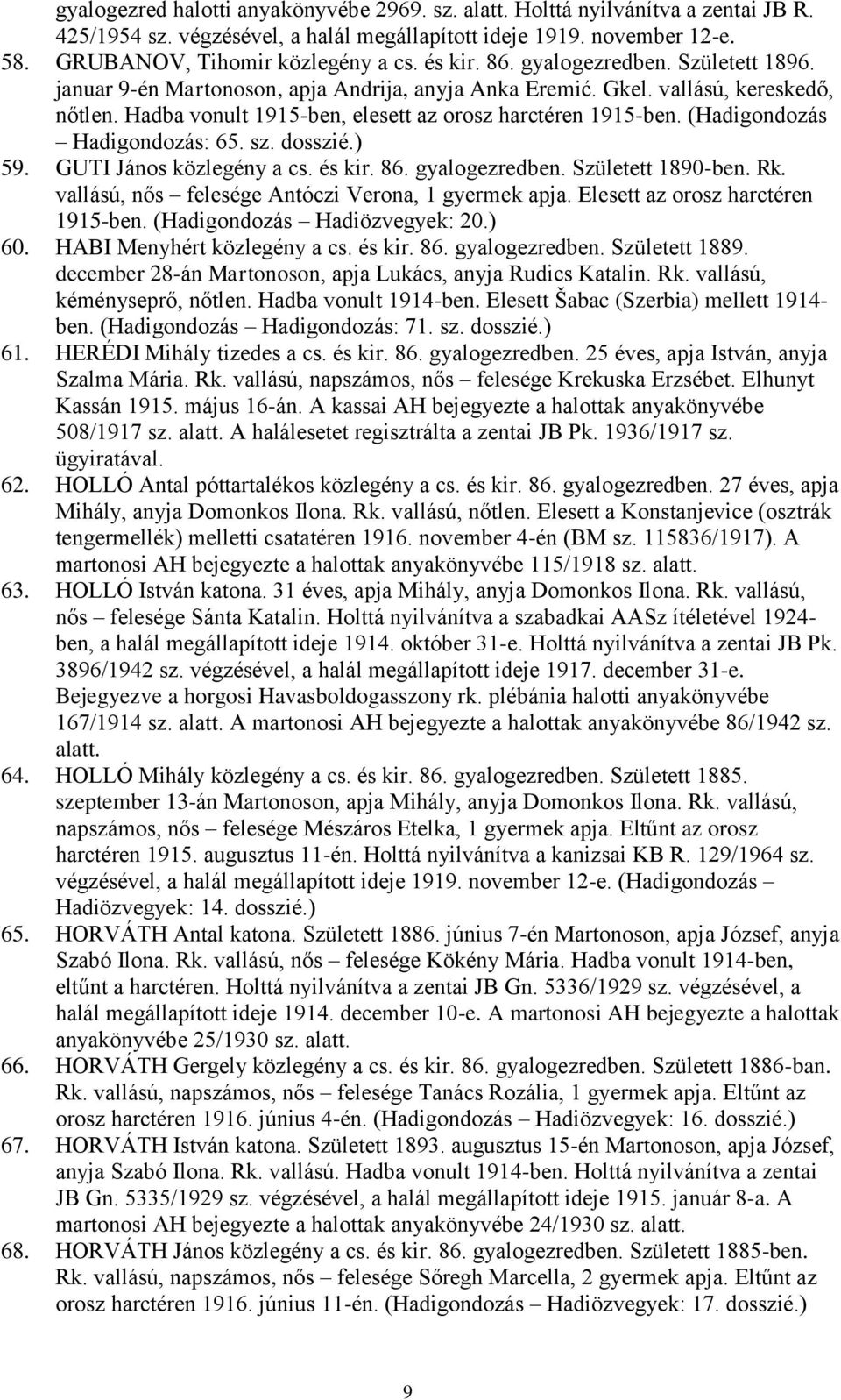 (Hadigondozás Hadigondozás: 65. sz. dosszié.) 59. GUTI János közlegény a cs. és kir. 86. gyalogezredben. Született 1890-ben. Rk. vallású, nős felesége Antóczi Verona, 1 gyermek apja.