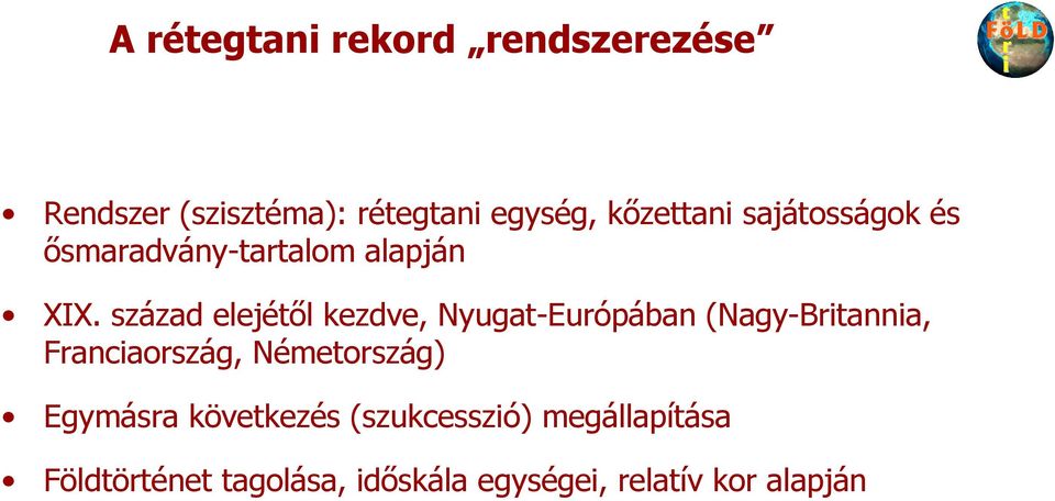 század elejétıl kezdve, Nyugat-Európában (Nagy-Britannia, Franciaország,