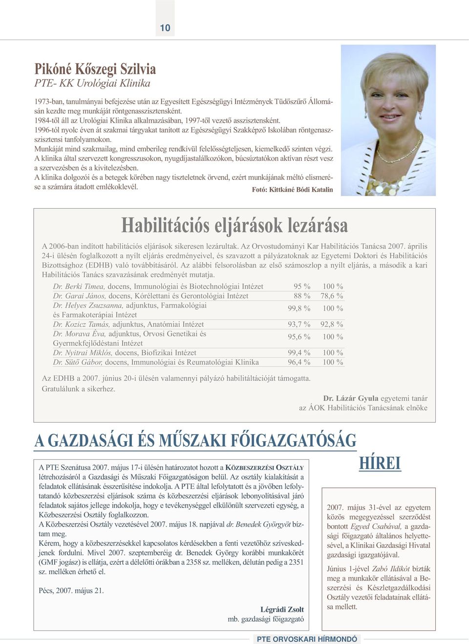 1996-tól nyolc éven át szakmai tárgyakat tanított az Egészségügyi Szakképzõ Iskolában röntgenaszszisztensi tanfolyamokon.