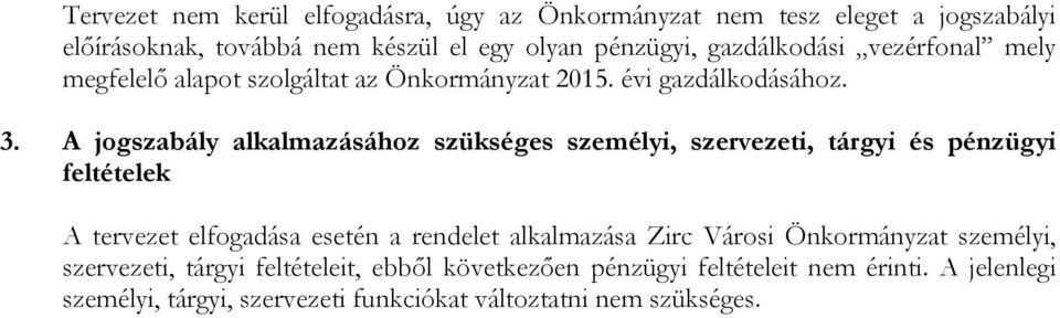 A jogszabály alkalmazásához szükséges személyi, szervezeti, tárgyi és pénzügyi feltételek A tervezet elfogadása esetén a rendelet alkalmazása