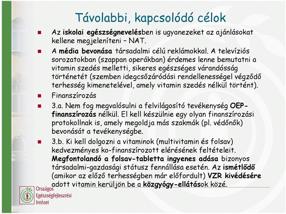 kimenetelével, amely vitamin szedés nélkül történt). Finanszírozás 3.a. Nem fog megvalósulni a felvilágosító tevékenység OEPfinanszírozás nélkül.