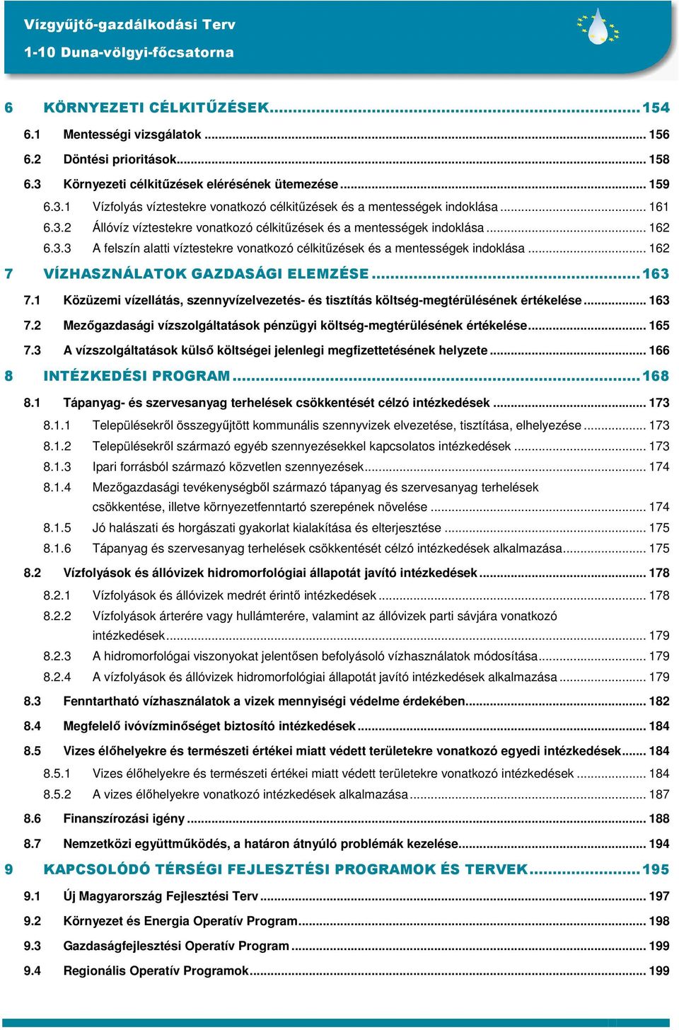 .. 162 7 VÍZHASZNÁLATOK GAZDASÁGI ELEMZÉSE...163 7.1 Közüzemi vízellátás, szennyvízelvezetés- és tisztítás költség-megtérülésének értékelése... 163 7.