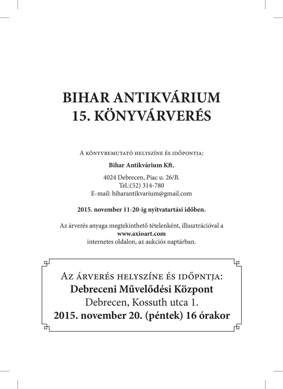 november 11-20-ig nyitvatartási időben. Az árverés anyaga megtekinthető tételenként, illusztrációval a www.axioart.