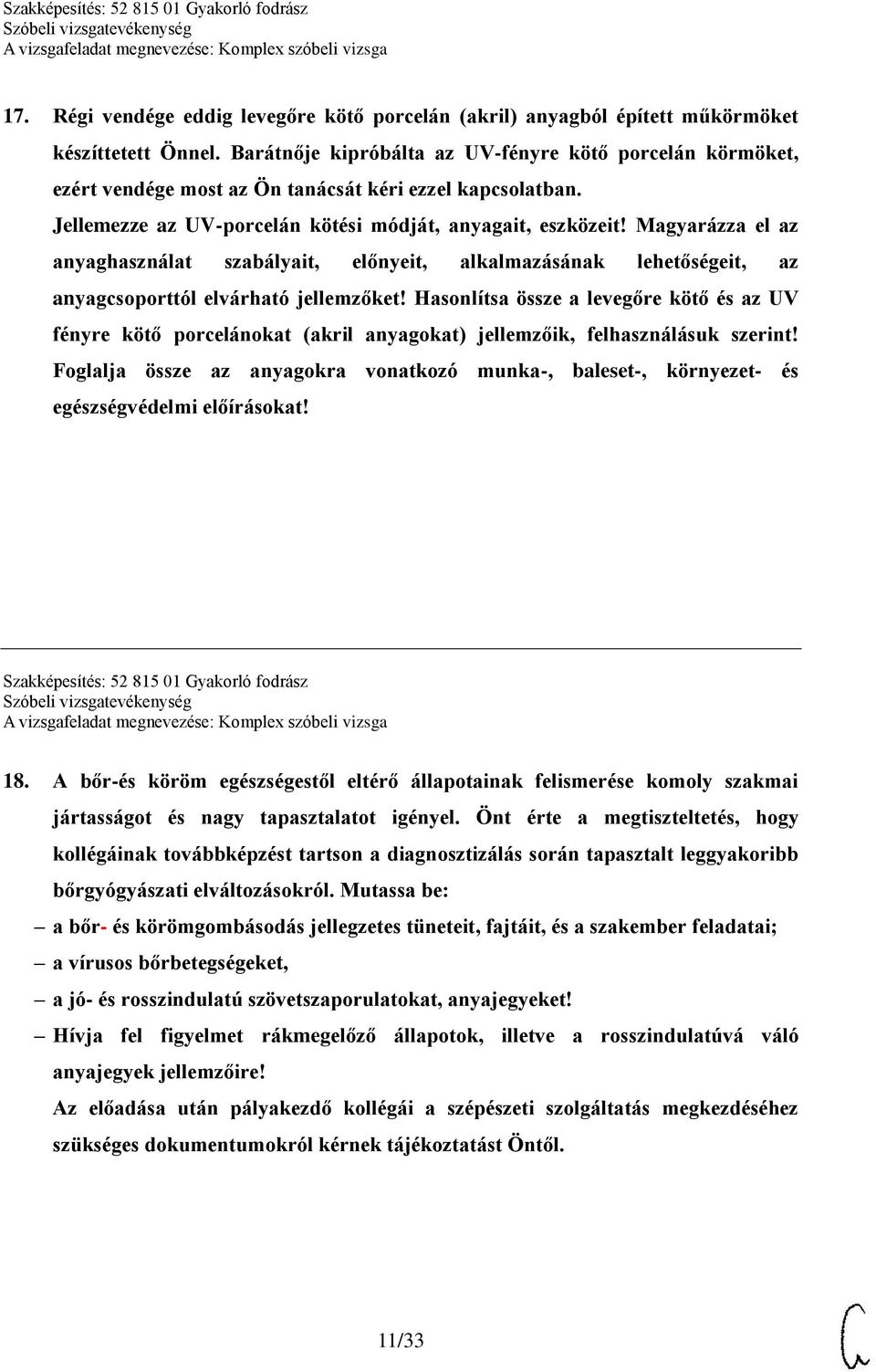 Magyarázza el az anyaghasználat szabályait, előnyeit, alkalmazásának lehetőségeit, az anyagcsoporttól elvárható jellemzőket!