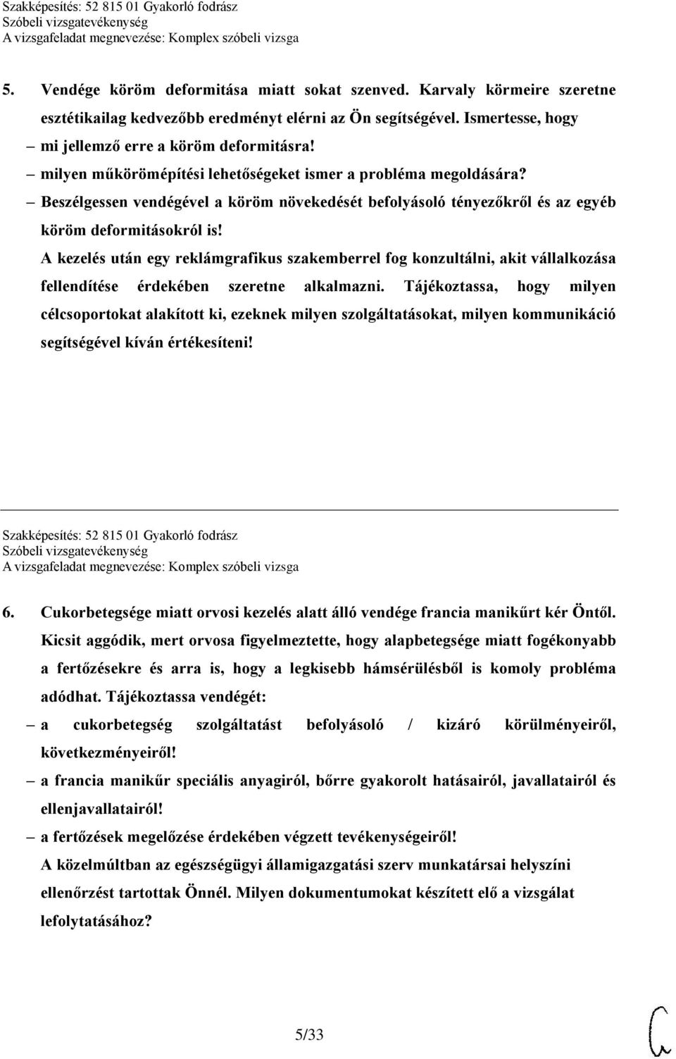 A kezelés után egy reklámgrafikus szakemberrel fog konzultálni, akit vállalkozása fellendítése érdekében szeretne alkalmazni.