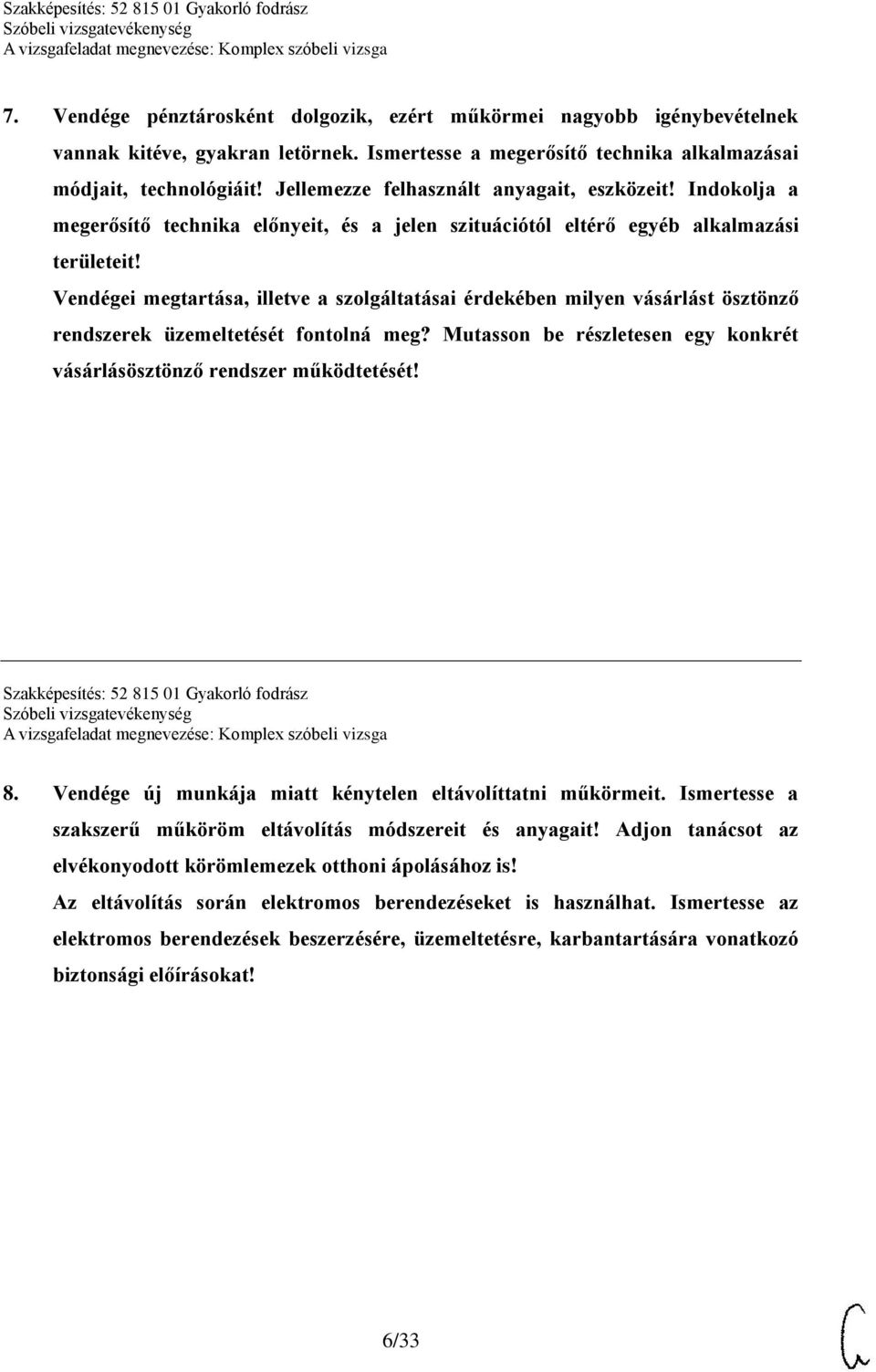 Vendégei megtartása, illetve a szolgáltatásai érdekében milyen vásárlást ösztönző rendszerek üzemeltetését fontolná meg? Mutasson be részletesen egy konkrét vásárlásösztönző rendszer működtetését!